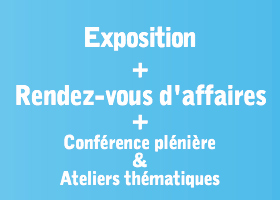 Exposition + Rendez-vous d'affaires + Conférence plénière